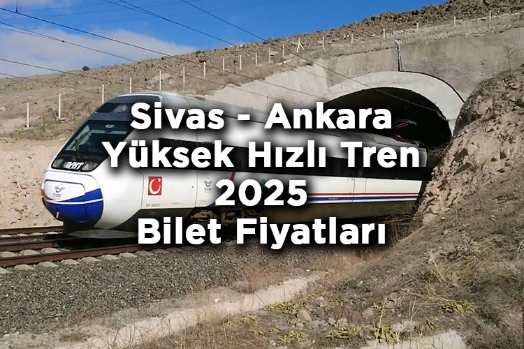 Sivas - Ankara Yüksek Hızlı Tren Bilet Fiyatlarına Zam Yapıldı! – Sivas - Ankara Yüksek Hızlı Tren 2025 Bilet Fiyatları