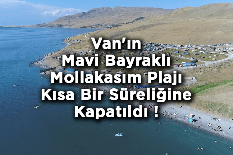 Van'ın Mavi Bayraklı Mollakasım Plajı Kısa Bir Süreliğine Kapatıldı!