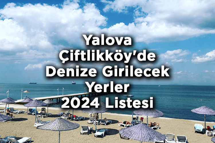 Yalova Çiftlikköy'de Denize Girilecek Yerler 2024