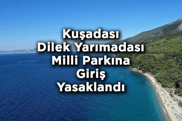 Aydın Kuşadası Dilek Yarımadası Milli Parkına Giriş Yasaklandı!
