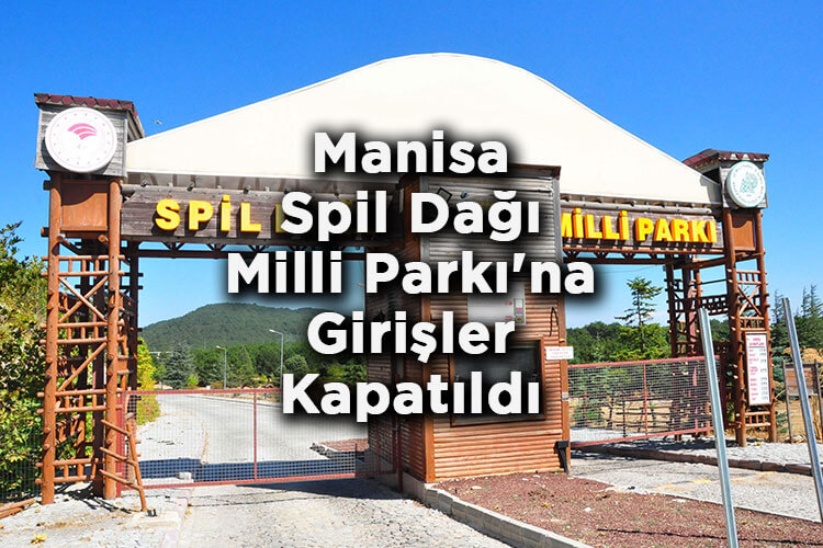 Manisa Spil Dağı Milli Parkı'na Girişler Kapatıldı