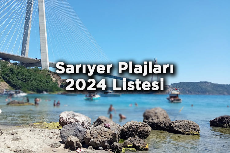 Sarıyer'de Denize Girilecek 18 Plaj - Sarıyer Plajları 2024 Listesi