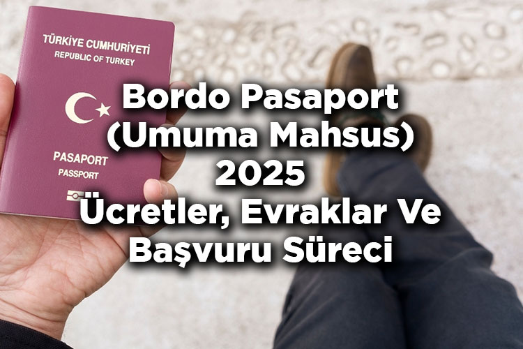 Bordo Pasaport Ücretleri 2025 - Umuma Mahsus Pasaport Nedir Ve Nasıl Alınır?