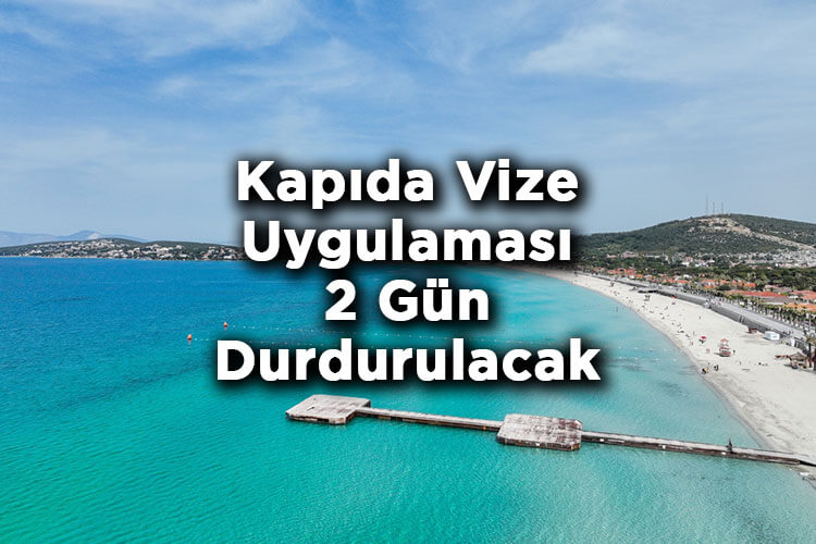 Çeşme'de Yunanistan'a Kapıda Vize Uygulaması 2 Gün Durdurulacak