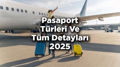 Pasaport Türleri Nelerdir? - Pasaport Çeşitleri Ve Tüm Detayları 2025