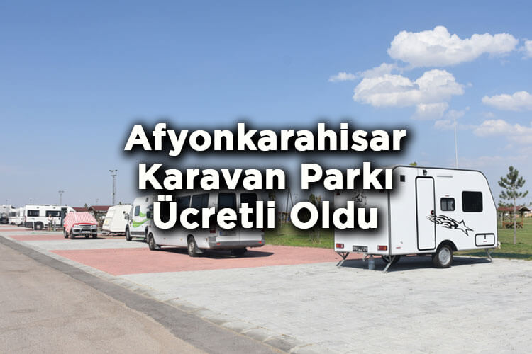 Afyonkarahisar Karavan Park Alanı Ücretli Oldu! - Afyonkarahisar Karavan Park Alanı 2024 Ücretleri