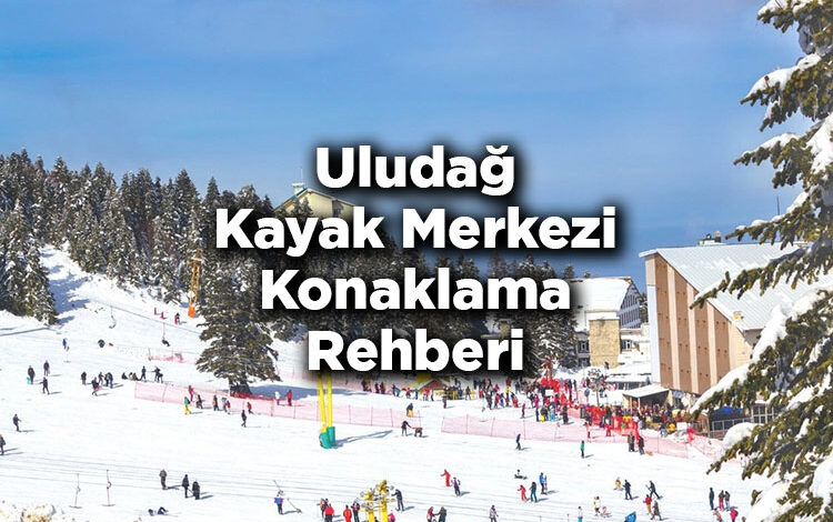 Bursa Uludağ Kayak Merkezi Konaklama Rehberi – Uludağ Otelleri