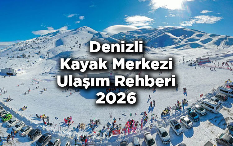Denizli Kayak Merkezi Ulaşım Rehberi 2026
