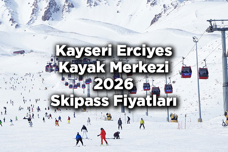 Erciyes Kayak Merkezi 2026 Skipass Fiyatları - Kayseri Erciyes Kayak Merkezi 2026 Ücretleri