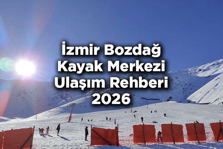 İzmir Bozdağ Kayak Merkezi Ulaşım Rehberi 2026