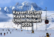 Kayseri Erciyes Kayak Merkezi Ulaşım Rehberi 2026