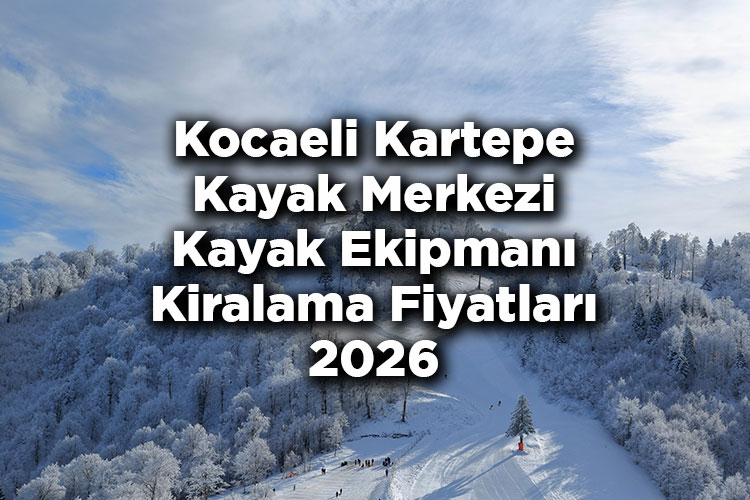 Kocaeli Kartepe Kayak Merkezi 2026 Kayak Takımı Kiralama Fiyatları - Kartepe Kayak Merkezi Kayak Kiralama Ücretleri