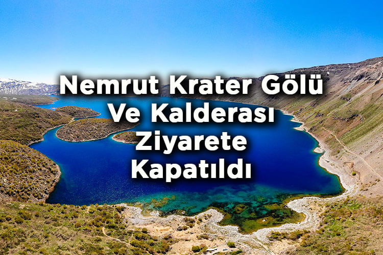 Nemrut Krater Gölü Ve Kalderası Ziyarete Kapatıldı!
