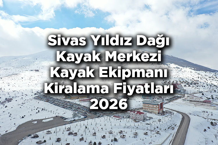 Sivas Yıldız Dağı Kayak Merkezi 2026 Kayak Kiralama Fiyatları - Yıldız Dağı Kayak Merkezi Kayak Kiralama Ücretleri