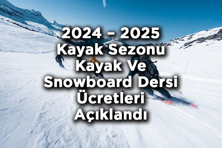 2024 – 2025 Kayak Sezonu Kayak Ve Snowboard Dersi Ücretleri Açıklandı