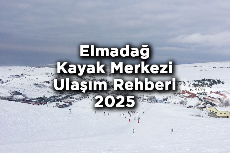 Ankara Elmadağ Kayak Merkezi Ulaşım Rehberi 2025
