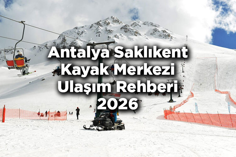 Antalya Saklıkent Kayak Merkezi Ulaşım Rehberi 2026