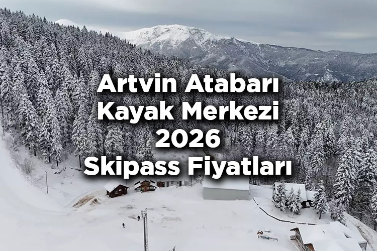 Artvin Atabarı Kayak Merkezi Skipass Fiyatları 2026 – Atabarı Kayak Merkezi 2026 Ücretleri