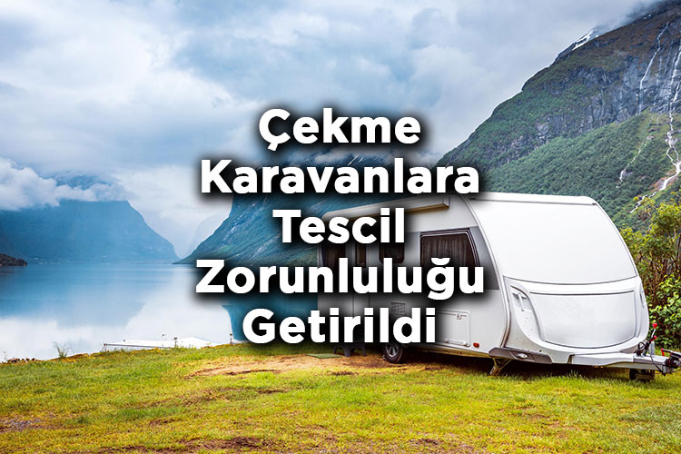 Karavan Sahipleri Dikkat! - Çekme Karavanlara Tescil Zorunluluğu Getirildi