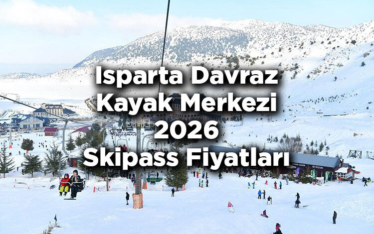 Isparta Davraz Kayak Merkezi 2026 Skipass Fiyatları – Davraz Kayak Merkezi 2026 Ücretleri