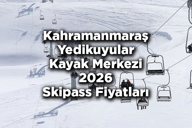 Kahramanmaraş Yedikuyular Kayak Merkezi 2026 Skipass Fiyatları – Yedikuyular Kayak Merkezi 2026 Ücretleri