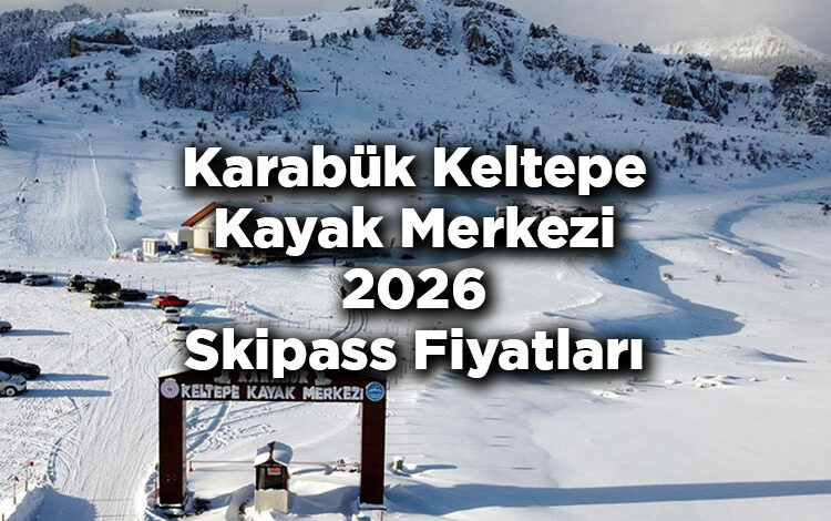 Karabük Keltepe Kayak Merkezi 2026 Skipass Fiyatları – Keltepe Kayak Merkezi 2026 Ücretleri