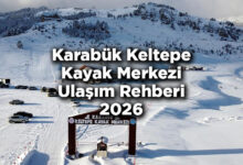 Karabük Keltepe Kayak Merkezi Ulaşım Rehberi 2026