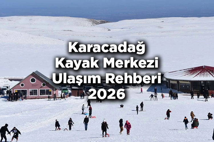 Karacadağ Kayak Merkezi Ulaşım Rehberi 2026