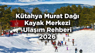 Kütahya Murat Dağı Kayak Merkezi Ulaşım Rehberi 2026