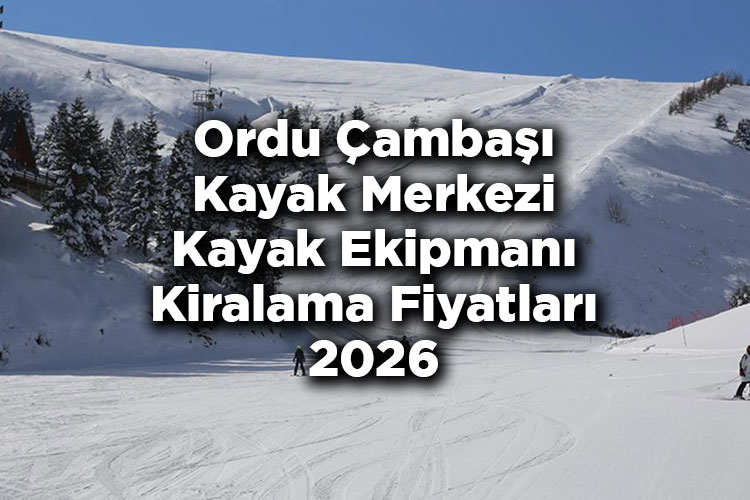 Ordu Çambaşı Kayak Merkezi 2026 Kayak Takımı Kiralama Fiyatları – Çambaşı Kayak Merkezi Kayak Kiralama Ücretleri
