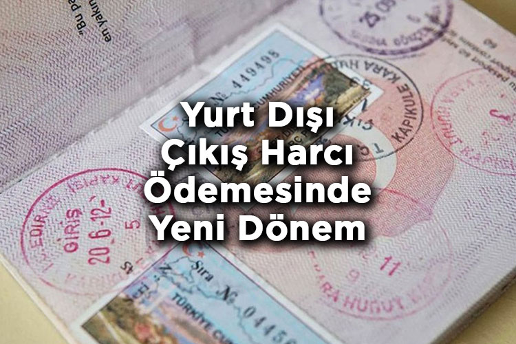 Yurt Dışı Çıkış Harcı Ödemesinde Yeni Dönem