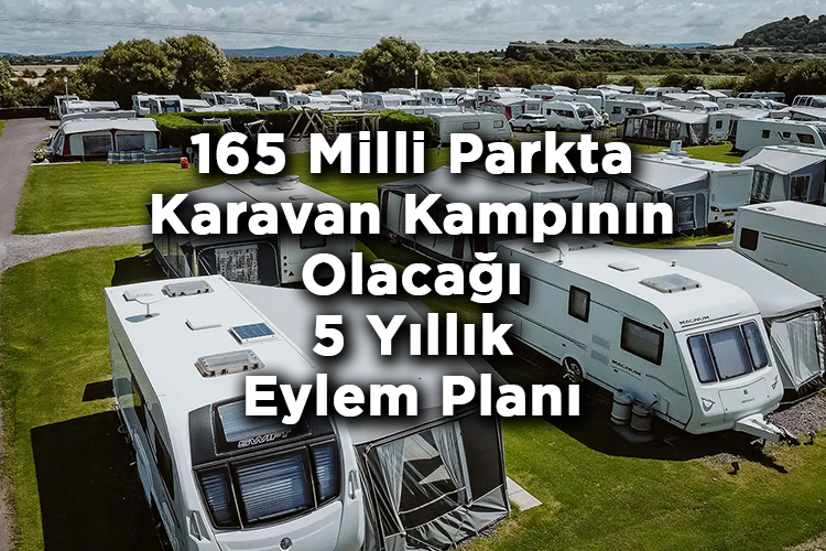 165 Milli Parkta Karavan Kampının Olacağı 5 Yıllık Eylem Planı