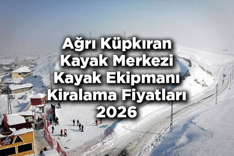 Ağrı Küpkıran Kayak Merkezi 2026 Kayak Takımı Kiralama Fiyatları – Küpkıran Kayak Merkezi Kayak Kiralama Ücretleri