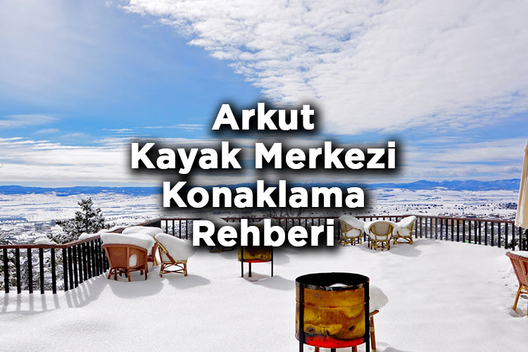 Bolu Arkut Kayak Merkezi Konaklama Rehberi