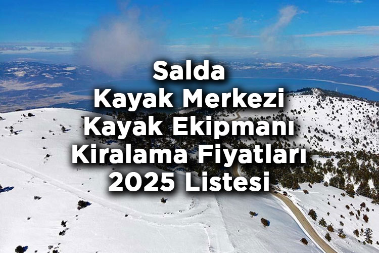 Burdur Salda Kayak Merkezi 2025 Kayak Takımı Kiralama Fiyatları – Salda Kayak Merkezi Kayak Kiralama Ücretleri