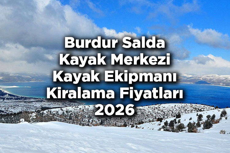 Burdur Salda Kayak Merkezi 2026 Kayak Takımı Kiralama Fiyatları – Salda Kayak Merkezi Kayak Kiralama Ücretleri