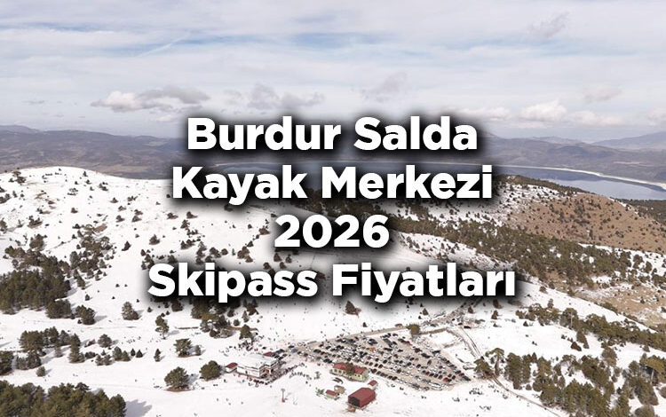 Burdur Salda Kayak Merkezi 2026 Skipass Fiyatları - Salda Gölü Kayak Merkezi 2026 Ücretleri