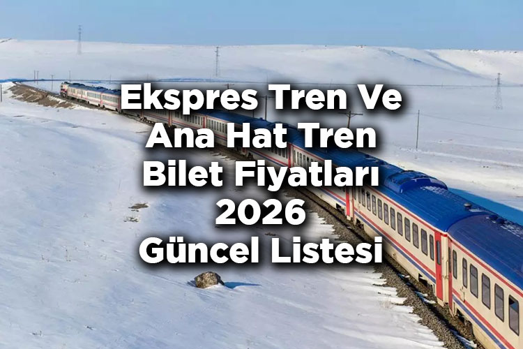 Ekspres Tren Ve Ana Hat Tren Bilet Fiyatlarına Zam Yapıldı! – TCDD Bilet Fiyatları 2026 Tam Listesi