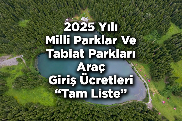 2025 Yılı Milli Parklar Ve Tabiat Parkları Araç Giriş Ücretleri Belli Oldu! – Tam Liste