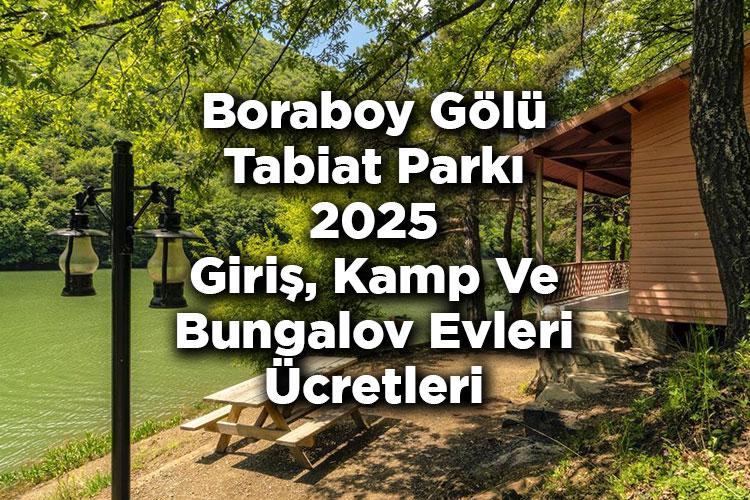Boraboy Gölü Tabiat Parkı 2025 Giriş, Kamp Ve Bungalov Evleri Konaklama Ücretleri Listesi