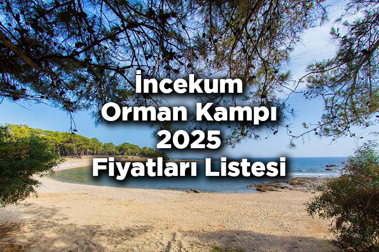 İncekum Orman Kampı 2025 Fiyatları – İncekum Tabiat Parkı 2025 Ücretleri Listesi