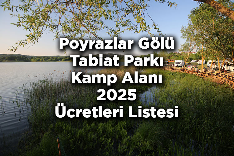 Poyrazlar Gölü Tabiat Parkı Kamp Alanı 2025 Ücretleri Listesi