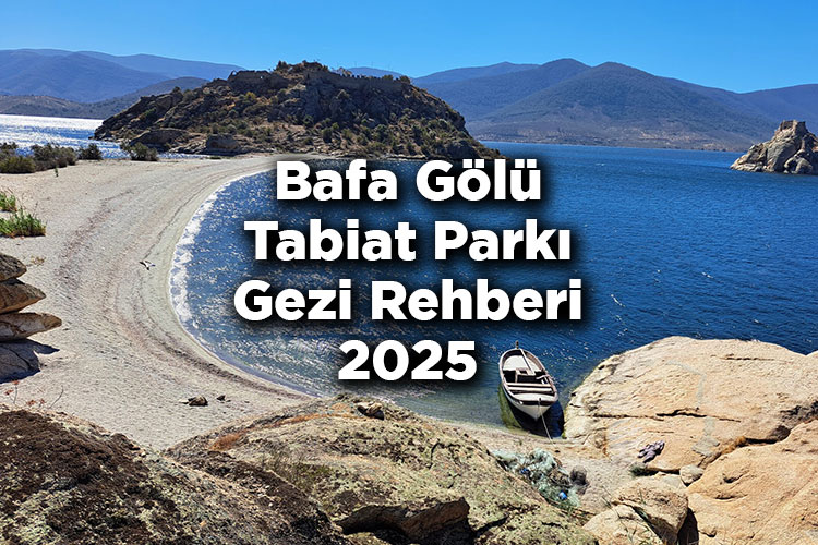 Bafa Gölü Tabiat Parkı Gezi Rehberi 2025 - Bafa Gölü'nde Gezilecek Yerler