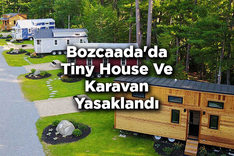 Bozcaada'da Tiny House Ve Karavan Yasaklandı! - Son Tarih Açıklandı