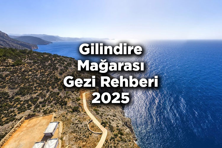 Gilindire Mağarası Gezi Rehberi 2025