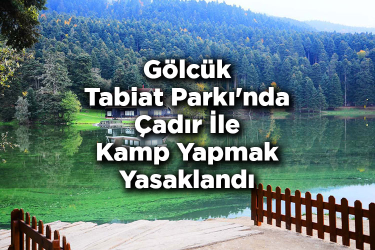 Gölcük Tabiat Parkı'nda Çadır İle Kamp Yapmak Yasaklandı