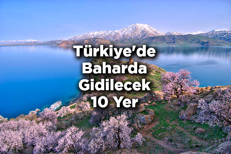 İlkbaharda Gezilecek Yerler - Türkiye'de Baharda Gidilecek 10 Yer
