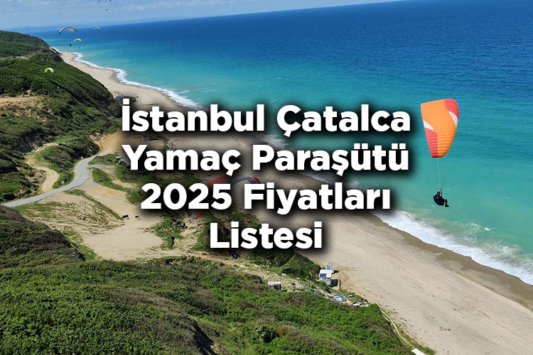 İstanbul Çatalca Yamaç Paraşütü Fiyatları 2025 – İstanbul Yamaç Paraşütü Fiyatları 2025 Listesi