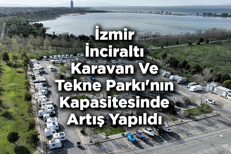 İzmir İnciraltı Karavan Ve Tekne Parkı'nın Kapasitesinde Artış Yapıldı