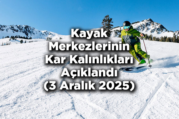Kayak Merkezlerinin Kar Kalınlıkları (3 Aralık 2025)